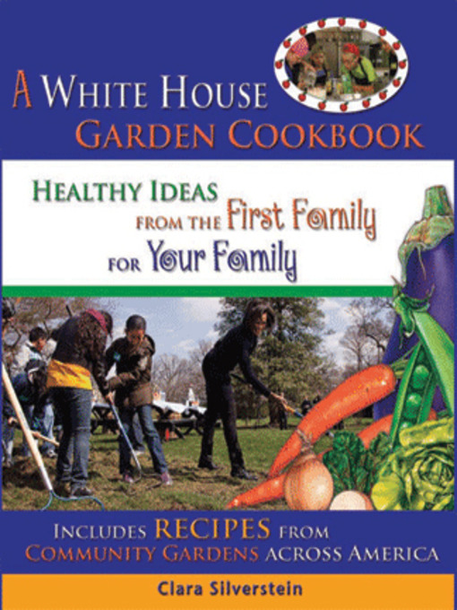 Title details for A White House Garden Cookbook by Clara Silverstein - Available